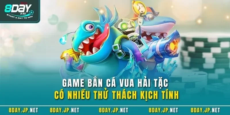 Game bắn cá Vua Hải Tặc có nhiều thử thách kịch tính