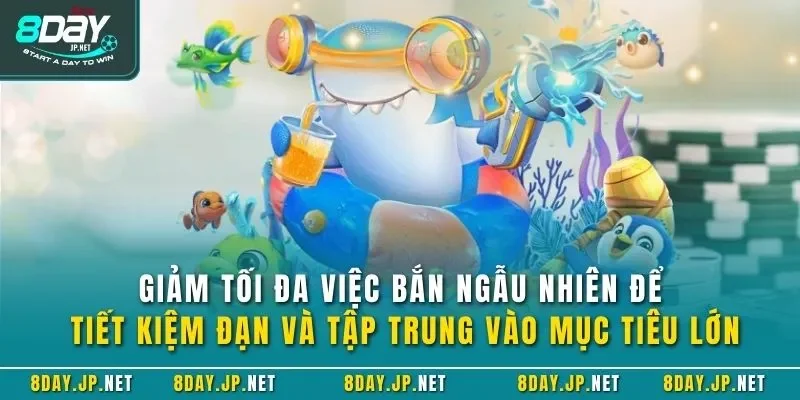 Giảm tối đa việc bắn ngẫu nhiên để tiết kiệm đạn và tập trung vào mục tiêu lớn