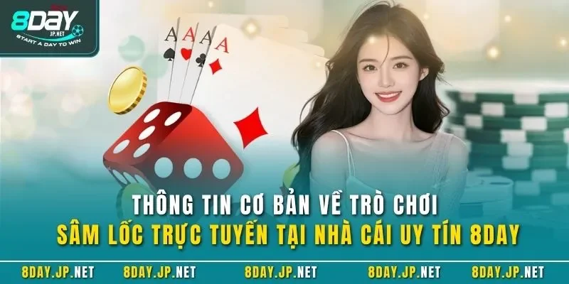 Thông tin cơ bản về trò chơi sâm lốc trực tuyến tại nhà cái uy tín 8DAY